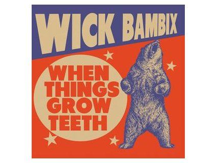WICK BAMBIX - WHEN THINGS GROW TEETH (LP)