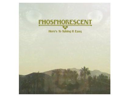 PHOSPHORESCENT - HERE'S TO TAKING IT EASY (LP)