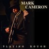 MARK CAMERON - Playing Rough (LP)