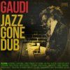 GAUDI - Jazz Gone Dub (LP)