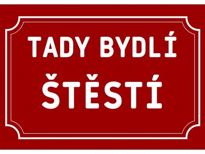 TADY BYDLÍ STĚSTÍ