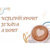 NEJLEPŠÍ SPORT JE KÁVA A DORT
