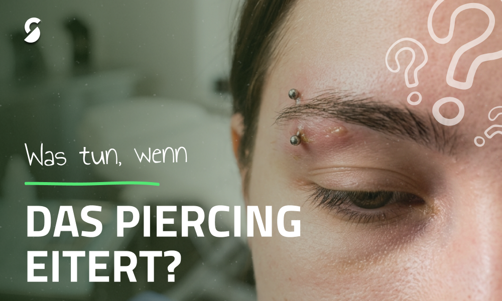 Was tun, wenn ein Piercing eitert?