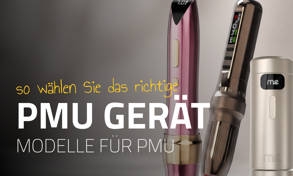 PMU-Geräte: So wählen Sie das richtige Modell für Permanent Make-up aus