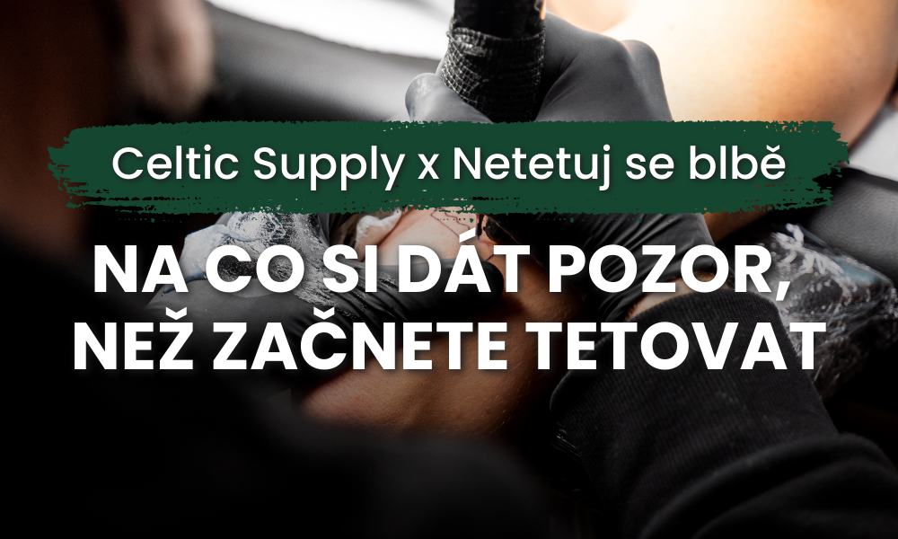 Celtic Supply x Netetuj se blbě: Na co si dát pozor, než začnete tetovat