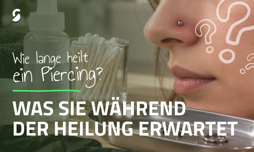 Wie lange dauert die Heilung eines Piercings? Was ist während der Heilungsphase zu erwarten?
