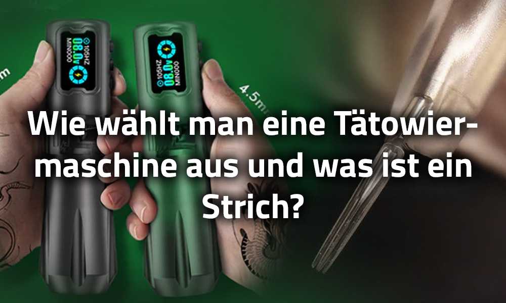 Wie wählt man eine Tätowiermaschine aus und was ist ein Strich?