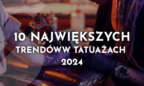 10 największych trendów w tatuażu 2024