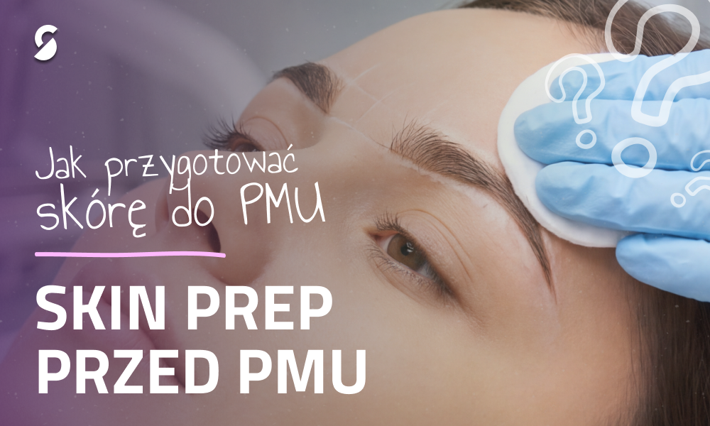 Skin Prep PMU: Jak przygotować skórę przed makijażem permanentnym