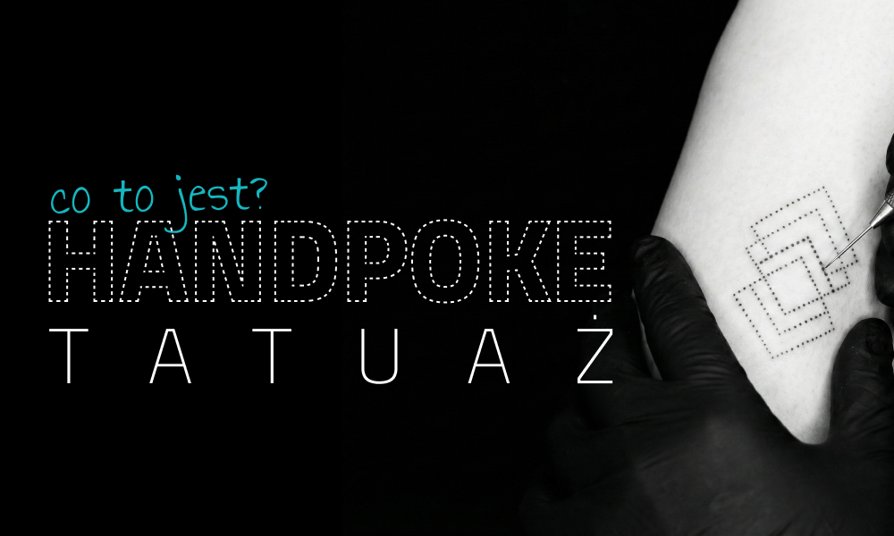 Handpoke tatuaż: co to jest, czego potrzebujesz i jak długo się utrzymuje