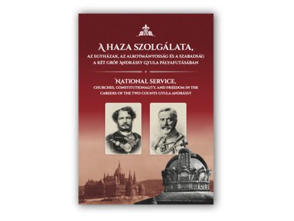 A  haza szolgálata, az egyházak, az alkotmányosság és a szabadság a két gróf Andrássy Gyula pályafutásában