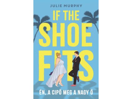 If the Shoe Fits - Én, a cipő meg a nagy Ő
