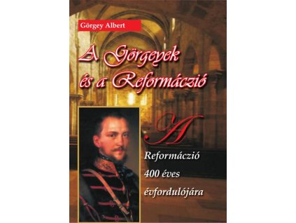 A Görgeyek és a reformáczió - A reformáczió 400 éves évfordulójára