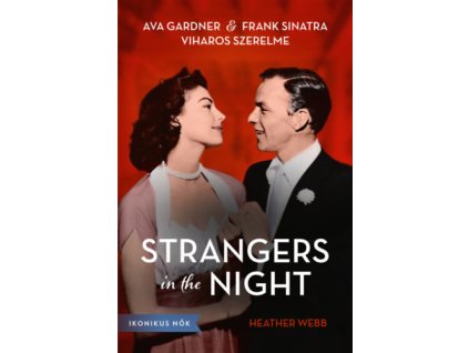 Strangers in the Night - Ava Gardner és Frank Sinatra viharos szerelme