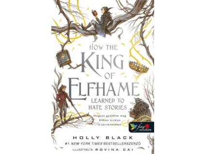 How the King of Elfhame Learned to Hate Stories - Hogyan gyűlölte meg Elfhon királya a történeteket