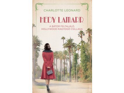 Hedy Lamarr - A bátor feltaláló, Hollywood ragyogó csillaga