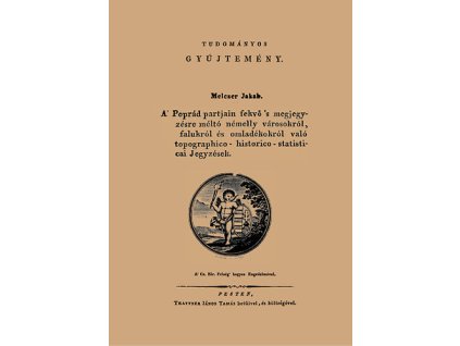 A Poprád partjain fekvő s megjegyzésre méltó némelly városokról, falukról és omladékokról való topographico-historico-statistical jegyzések