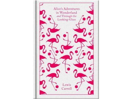 Alice's Adventures in Wonderland and Through the Looking-Glass - Penguin Clothbound Classics