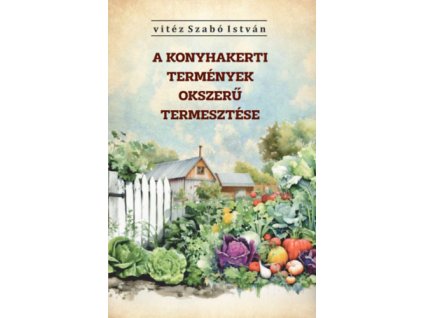A konyhakerti termények okszerű termesztése