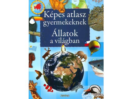 Állatok a világban - Képes atlasz gyermekeknek