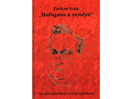 "Hallgass a zenére" - Az operaéneklés enciklopédiája