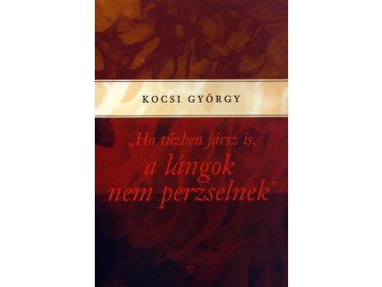 Ha tűzben jársz is, a lángok nem perzselnek