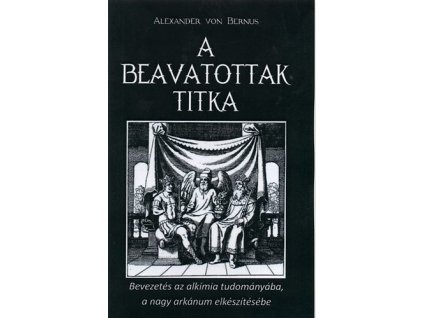 A beavatottak titka - Bevezetés az alkímiába, a nagy arkánum elkészítése