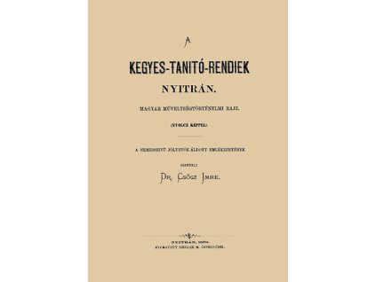 A kegyes-tanítórendiek Nyitrán - Magyar műveltségtörténelmi rajz nyolc képpel