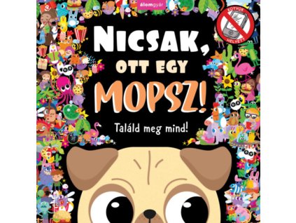 Nicsak, ott egy mopsz!