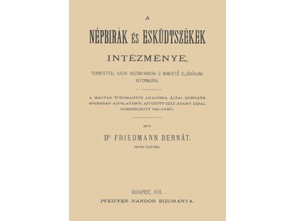 A népbírák és esküdtszékek intézménye tekintettel hazai viszonyainkra s büntető eljárásunk reformjára