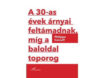 A 30-as évek árnyai feltámadnak, míg a baloldal toporog