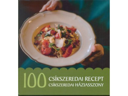 100 csíkszeredai recept, 100 csíkszeredai háziasszony
