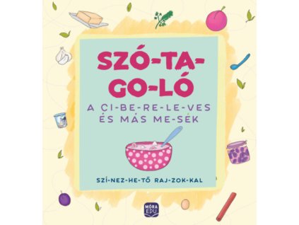 Szó-ta-go-ló - A ci-be-re-le-ves és más me-sék