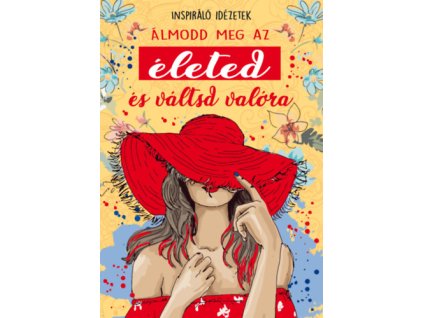 Álmodd meg az életed és váltsd valóra