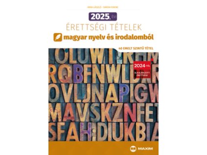 2025. évi érettségi tételek magyar nyelv és irodalomból (40 emelt szintű tétel)