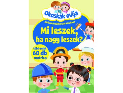 Okoskák ovija - Mi leszek, ha nagy leszek?