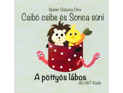 Csibó csibe és Sonca süni - A pöttyös lábos / A bili