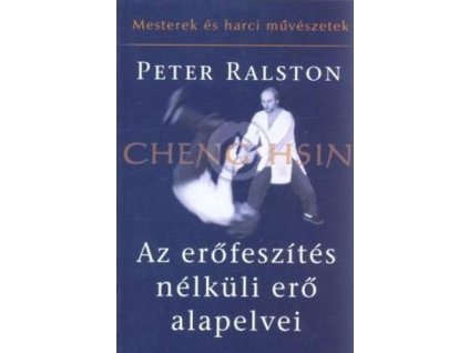 Az erőfeszítés nélküli erő alapelvei - Cheng Hsin