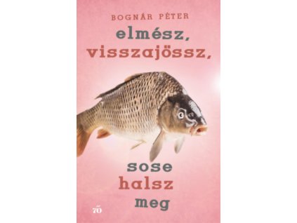Elmész, visszajössz, sose halsz meg