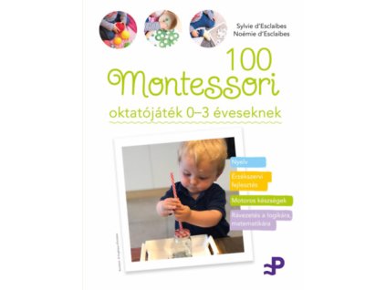 100 Montessori oktatójáték 0-3 éveseknek