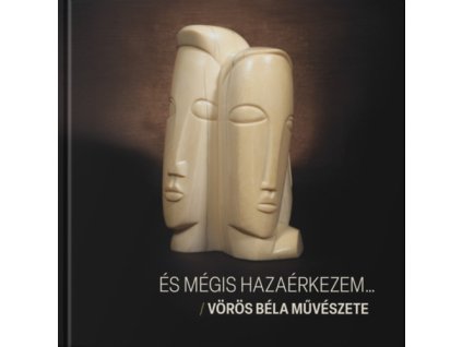 És mégis hazaérkezem...