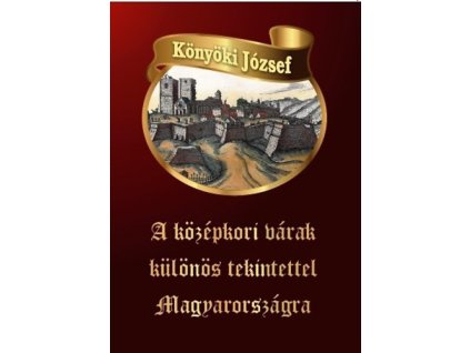 A középkori várak különös tekintettel Magyarországra