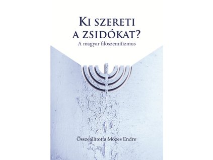 Ki szereti a zsidókat? - A magyar filoszemitizmus