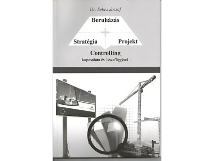 Stratégia - Projekt - Beruházás CONTROLLING kapcsolata és összefüggései