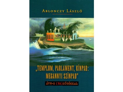 "Templom, parlament, kínpad: megannyi színpad"