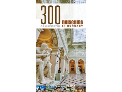 300 Museums and Exhibition Spaces in Hungary