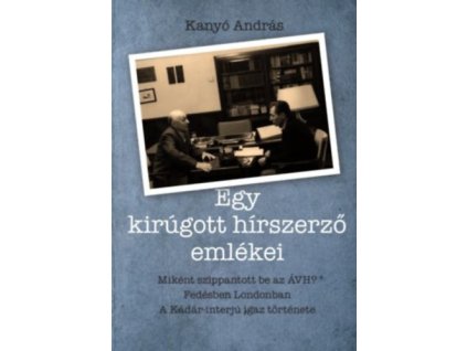 Egy kirúgott hírszerző emlékei