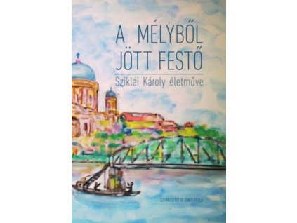 A mélyből jött festő. Sziklai Károly naiv festészete.