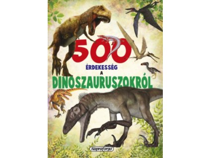 500 érdekesség a dinoszauruszokról