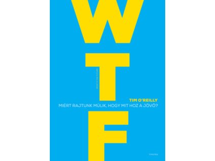 WTF? - Miért rajtunk múlik, hogy mit hoz a jövő?